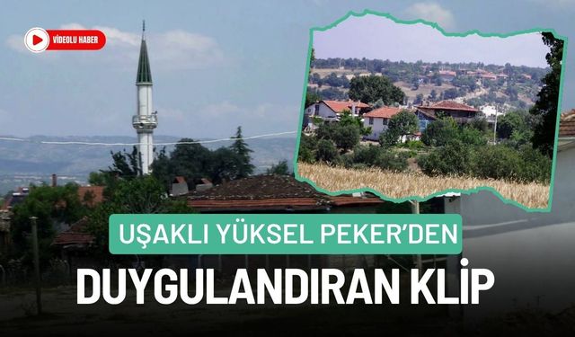Uşaklı Yüksel Peker’den Duygulandıran Klip,