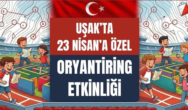 Uşak’ta 23 Nisan’a Özel Oryantiring Etkinliği