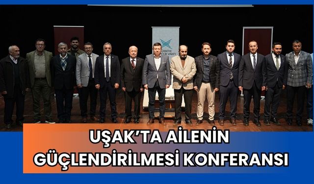 Uşak’ta Ailenin Güçlendirilmesi Konferansı