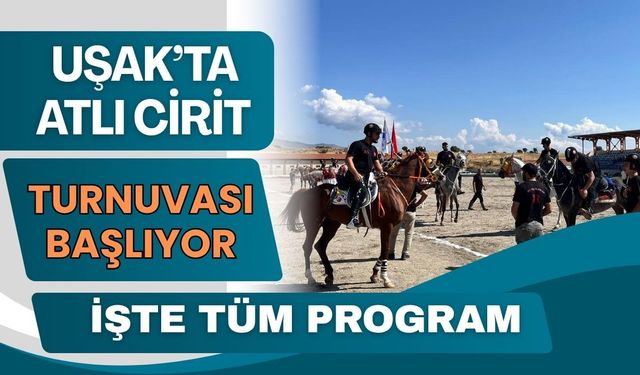 Uşak’ta Atlı Cirit Turnuvası Başlıyor: İşte Tüm Program