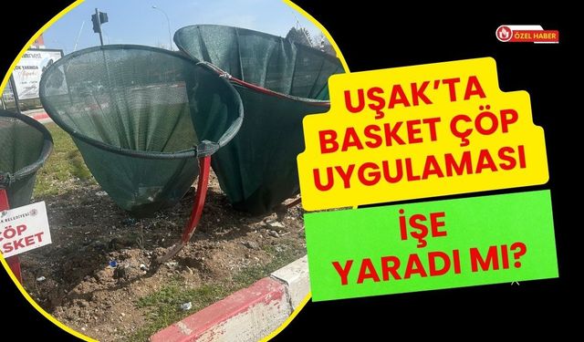 Uşak’ta Basket Çöp Uygulaması İşe Yaradı Mı?