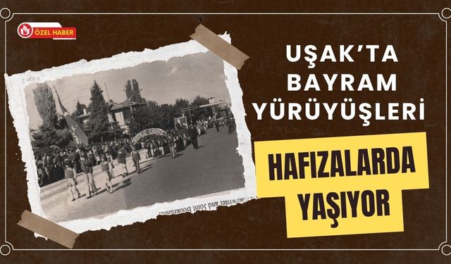 Uşak’ta Bayram Yürüyüşleri Hafızalarda Yaşıyor
