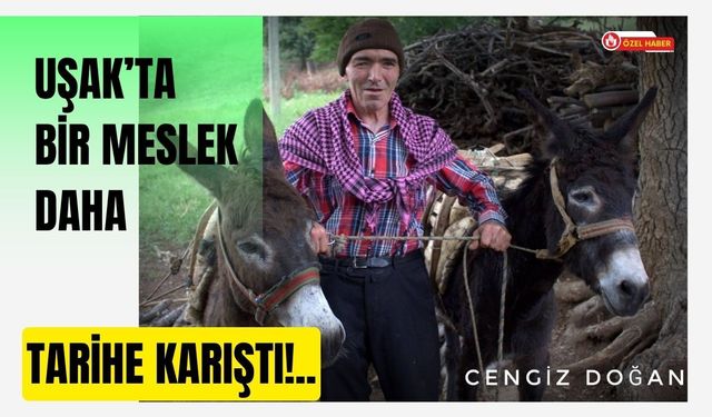 Uşak’ta Bir Meslek Daha Tarihe Karıştı!..