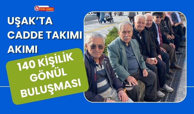 Uşak’ta Cadde Takımı Akımı: 140 Kişilik Gönül Buluşması