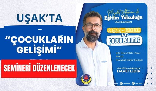 Uşak’ta “Çocukların Gelişimi” Semineri Düzenlenecek