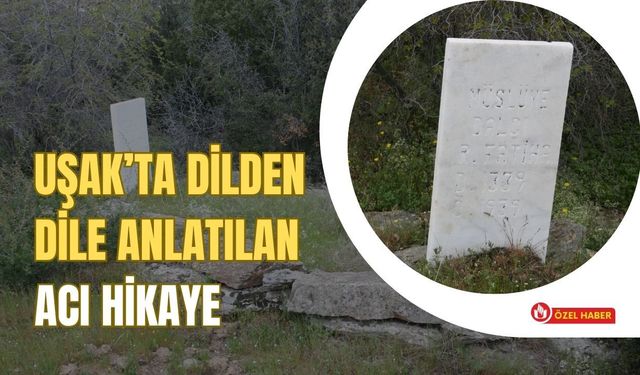 Uşak’ta Dilden Dile Anlatılan Acı Hikaye: Müslüme Kızın Dramı