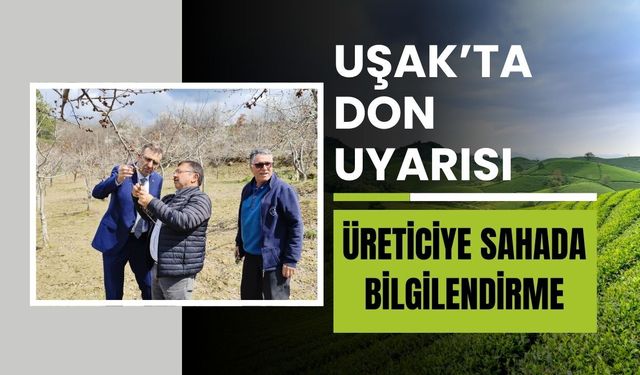 Uşak’ta Don Uyarısı: Üreticiye Sahada Bilgilendirme