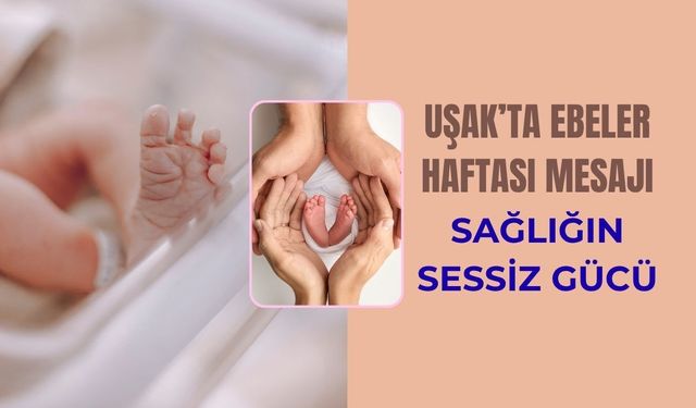Uşak’ta Ebeler Haftası Mesajı: Sağlığın Sessiz Gücü