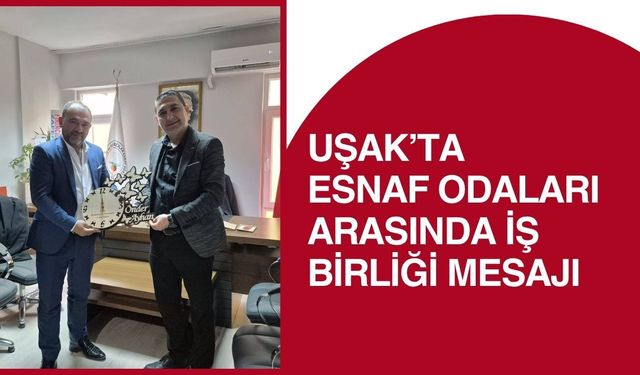 Uşak’ta Esnaf Odaları Arasında İş Birliği Mesajı