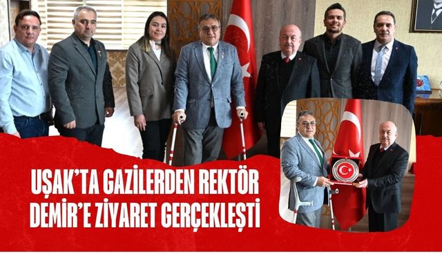 Uşak’ta Gazilerden Rektör Demir’e Ziyaret Gerçekleşti