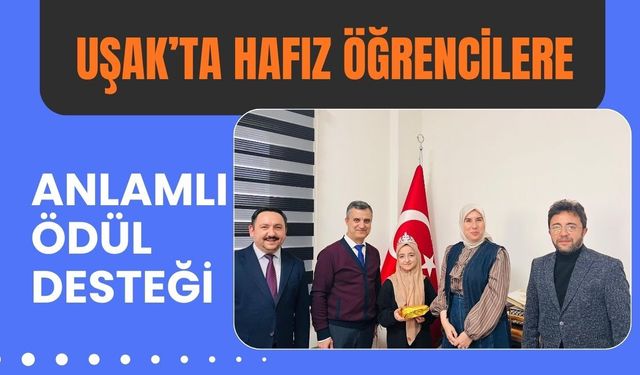 Uşak’ta Hafız Öğrencilere Anlamlı Ödül Desteği