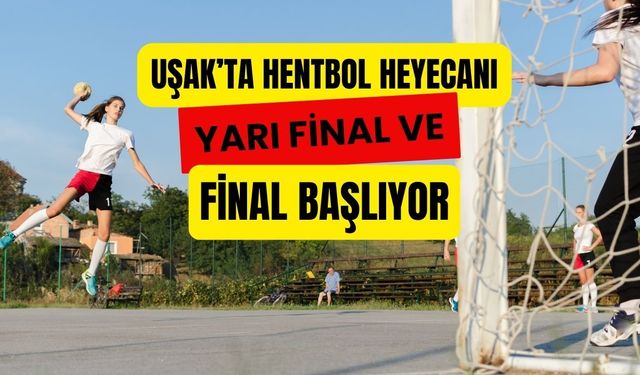 Uşak’ta Hentbol Heyecanı: Yarı Final ve Final Başlıyor