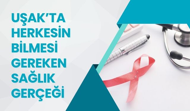 Uşak’ta Herkesin Bilmesi Gereken Sağlık Gerçeği