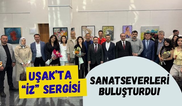 Uşak’ta “İz” Sergisi Sanatseverleri Buluşturdu!