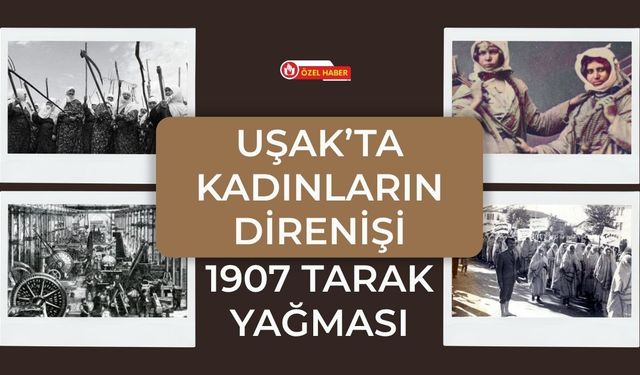 Uşak’ta kadınların direnişi: 1907 Tarak Yağması