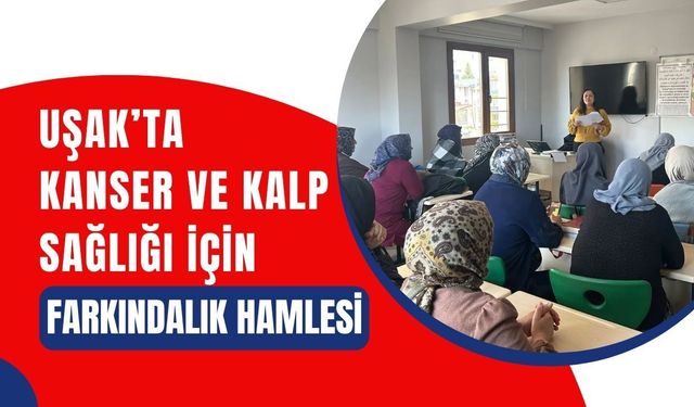 Uşak’ta Kanser ve Kalp Sağlığı İçin Farkındalık Hamlesi