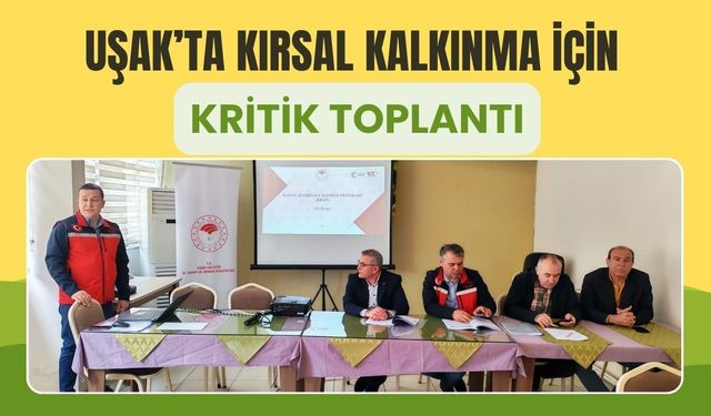 Uşak’ta Kırsal Kalkınma İçin Kritik Toplantı: 2026 Süreci Masaya Yatırıldı