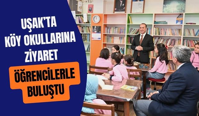 Uşak’ta Köy Okullarına Ziyaret: Öğrencilerle Buluştu