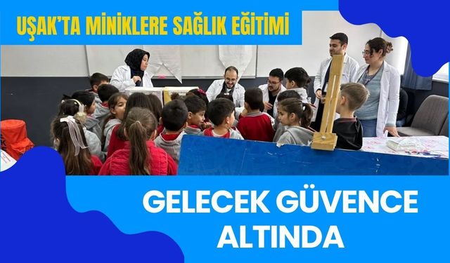 Uşak’ta Miniklere Sağlık Eğitimi: Gelecek Güvence Altında
