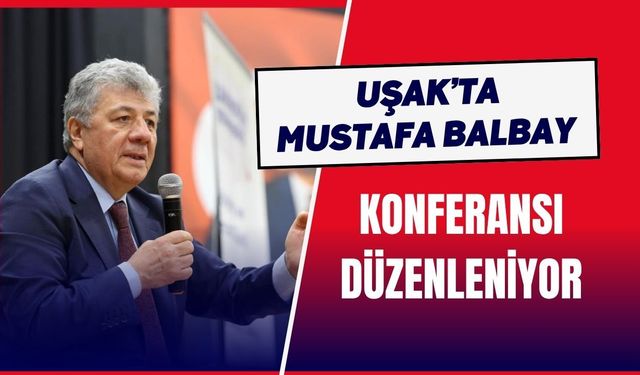 Uşak’ta Mustafa Balbay Konferansı Düzenleniyor
