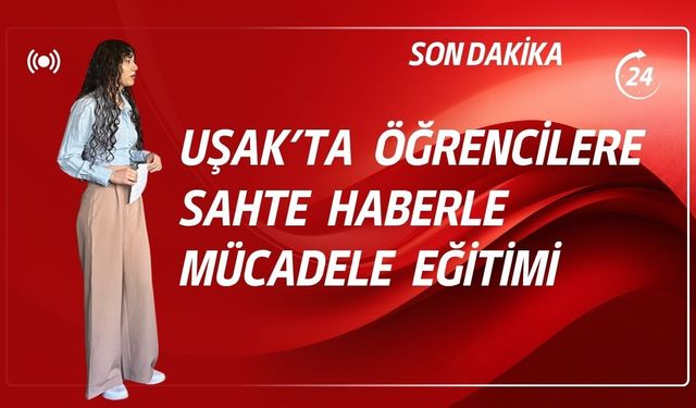Uşak’ta Öğrencilere Sahte Haberle Mücadele Eğitimi