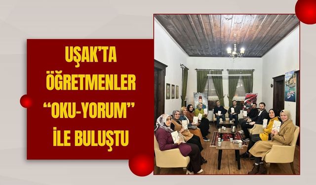 Uşak’ta Öğretmenler “Oku-yorum” ile Buluştu