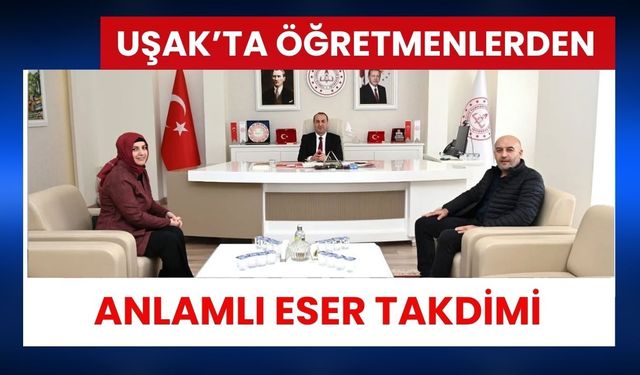 Uşak’ta Öğretmenlerden Anlamlı Eser Takdimi