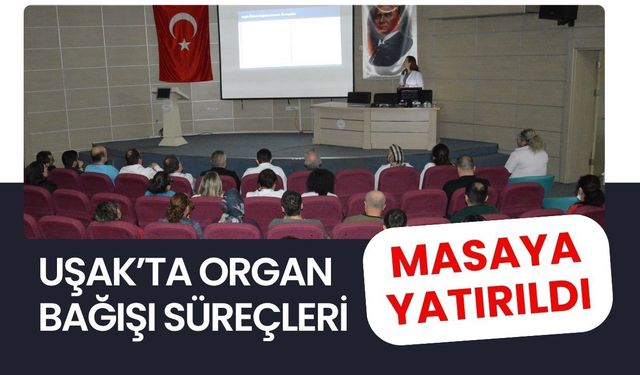 Uşak’ta Organ Bağışı Süreçleri Masaya Yatırıldı