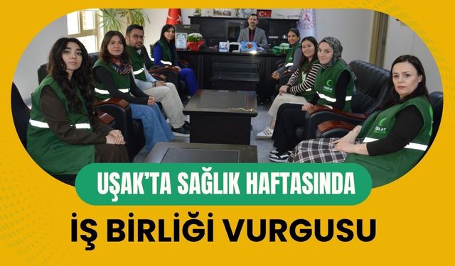 Uşak’ta Sağlık Haftasında İş Birliği Vurgusu