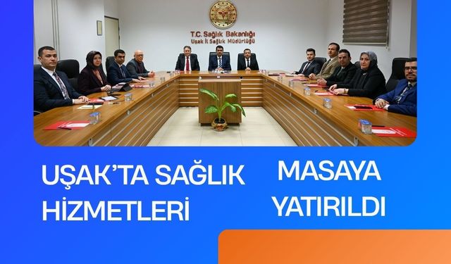 Uşak’ta Sağlık Hizmetleri Masaya Yatırıldı
