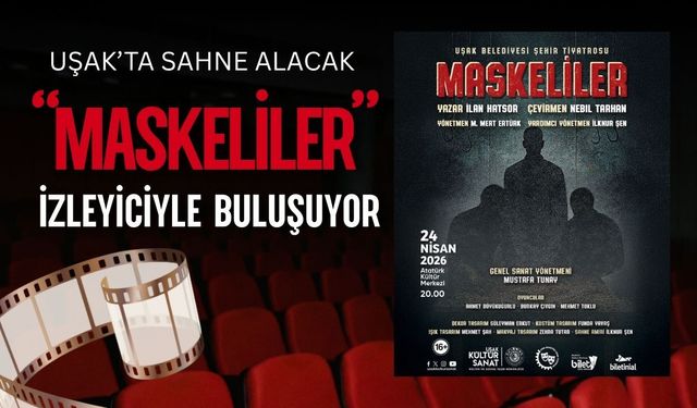 Uşak’ta Sahne Alacak: Maskeliler İzleyiciyle Buluşuyor