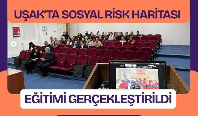 Uşak’ta Sosyal Risk Haritası Eğitimi Gerçekleştirildi
