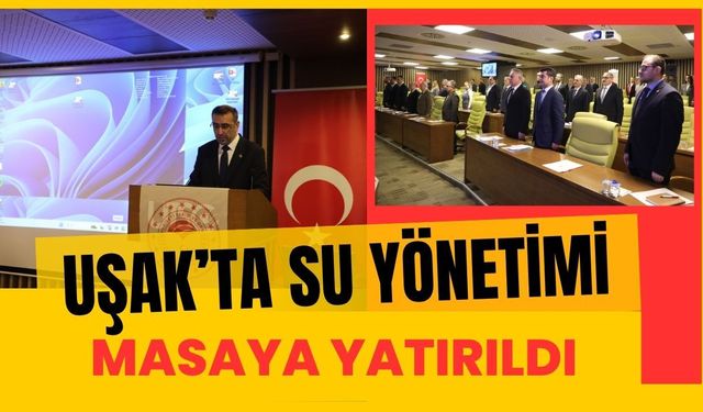 Uşak’ta Su Yönetimi Masaya Yatırıldı