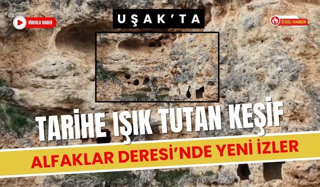 Uşak’ta Tarihe Işık Tutan Keşif: Alfaklar Deresi’nde Yeni İzler