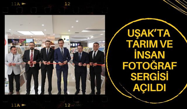 Uşak’ta Tarım ve İnsan Fotoğraf Sergisi Açıldı