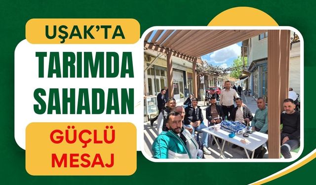 Uşak’ta Tarımda Sahadan Güçlü Mesaj: “Üreticiyle Omuz Omuza”