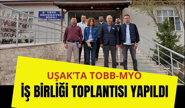 Uşak’ta TOBB-MYO İş Birliği Toplantısı Yapıldı