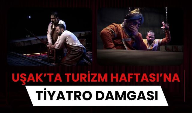 Uşak’ta Turizm Haftası’na Tiyatro Damgası