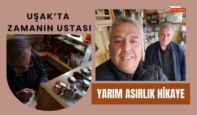 Uşak’ta Zamanın Ustası: Yarım Asırlık Hikaye