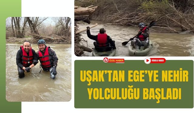 Uşak’tan Ege’ye Nehir Yolculuğu Başladı