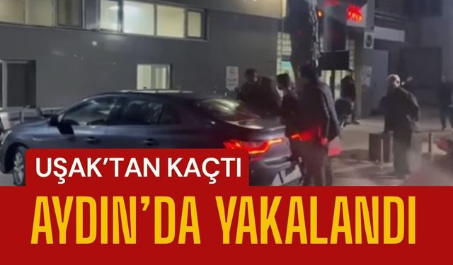Uşak’tan Kaçtı Aydın’da Yakalandı