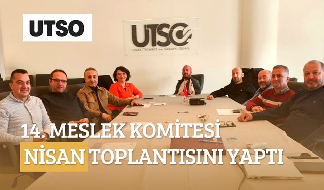 UTSO 14. Meslek Komitesi Nisan Toplantısını Yaptı