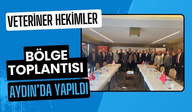 Veteriner Hekimler Bölge Toplantısı Aydın’da Yapıldı
