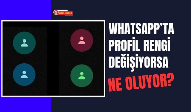 WhatsApp’ta Profil Rengi Değişiyorsa Ne Oluyor?