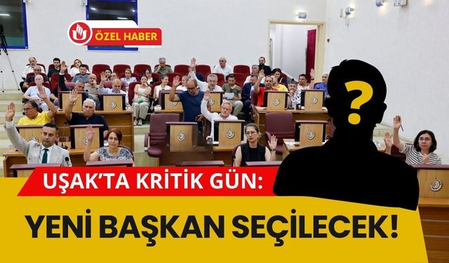 Uşak’ta Kritik Gün: Yeni Başkan Cuma Günü Seçilecek