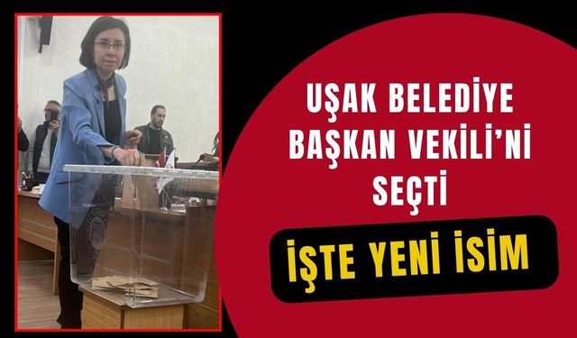 Uşak’ta Başkan Vekili Seçildi, İşte Yeni İsim
