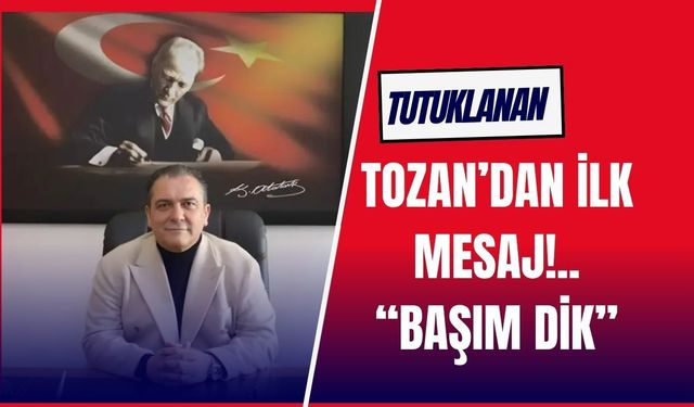 Tutuklanan Tozan’dan İlk Mesaj: “Başım Dik”