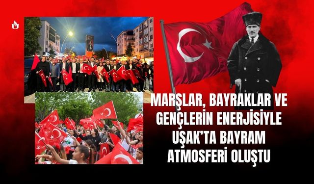 Marşlar, Bayraklar ve Gençlerin Enerjisiyle Uşak’ta Bayram Atmosferi Oluştu