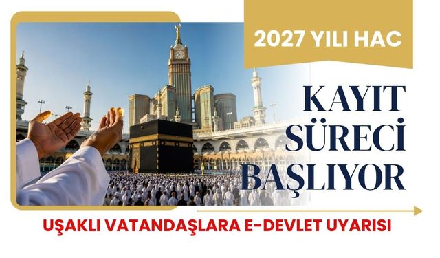 2027 Yılı Hac Kayıt Süreci Başlıyor, Uşaklı Vatandaşlara e-Devlet Uyarısı