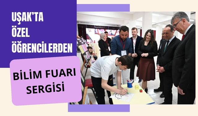 Uşak’ta Özel Öğrencilerden Bilim Fuarı Sergisi